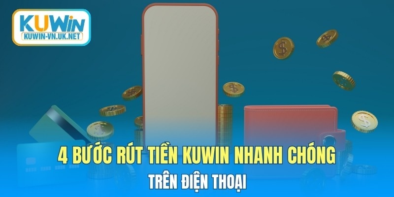 4 bước rút tiền KUWIN nhanh chóng ngay trên điện thoại