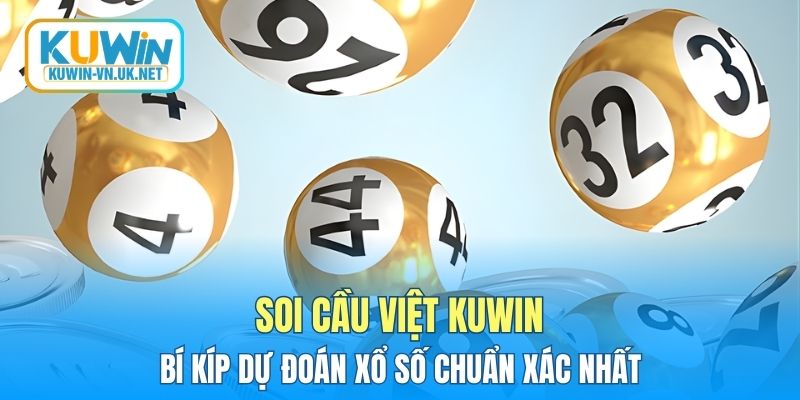 Soi Cầu Việt KUWIN - Bí Kíp Dự Đoán Xổ Số Chuẩn Xác Nhất